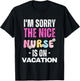 I'm Sorry the Nice Nurse is on Vacation Nurse T-Shirt - T-Shirt | Black