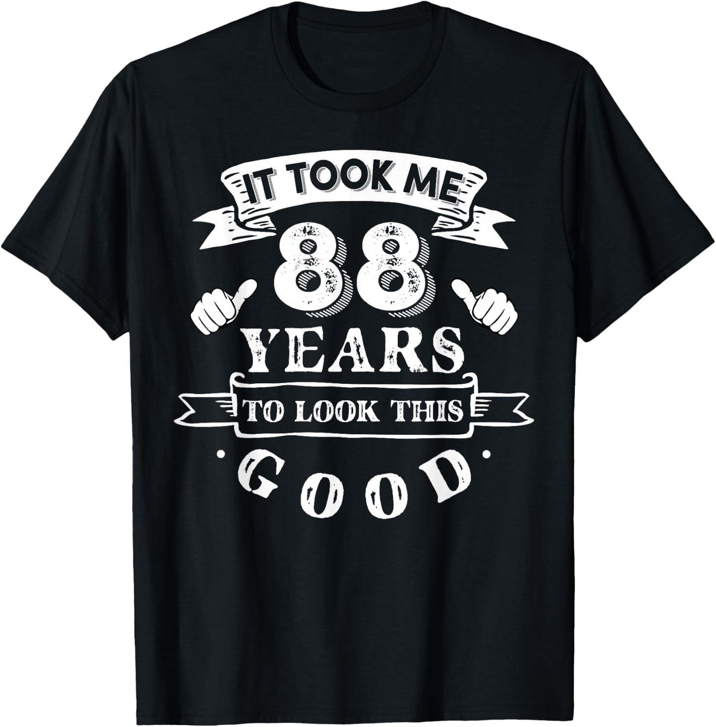 It Took Me 88 Years to Look This Good 88th Birthday T-Shirt - T-Shirt | Black