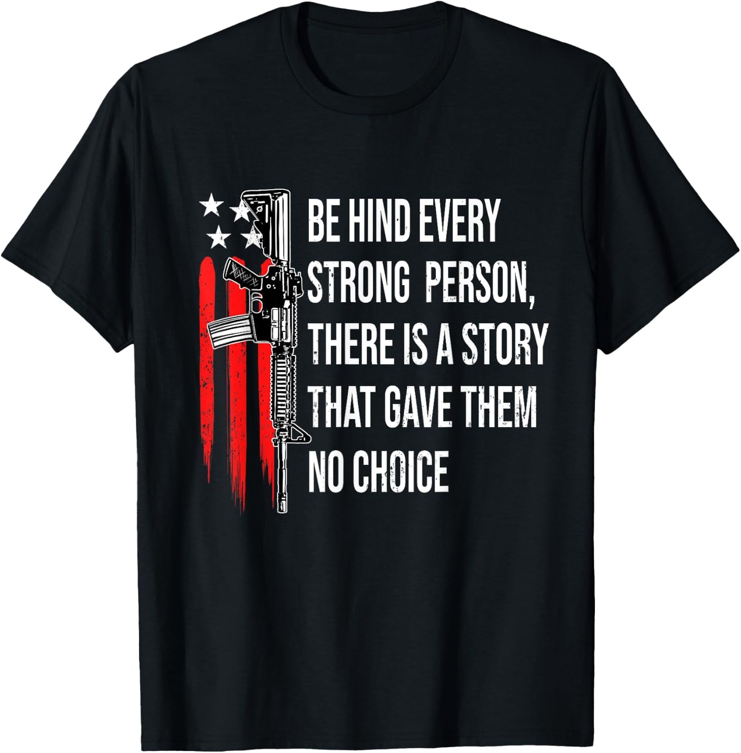 Behind Every Strong Person There Is A Story That Gave Them T-Shirt - T-Shirt | Black