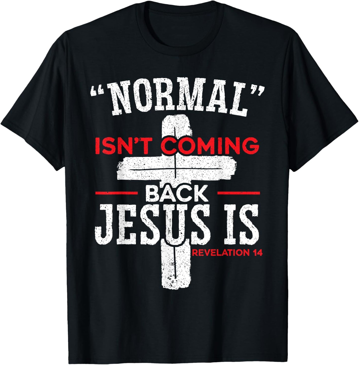 Normal Isn't Coming Back Jesus Is Revelation 14 Christian T-Shirt - T-Shirt | Black