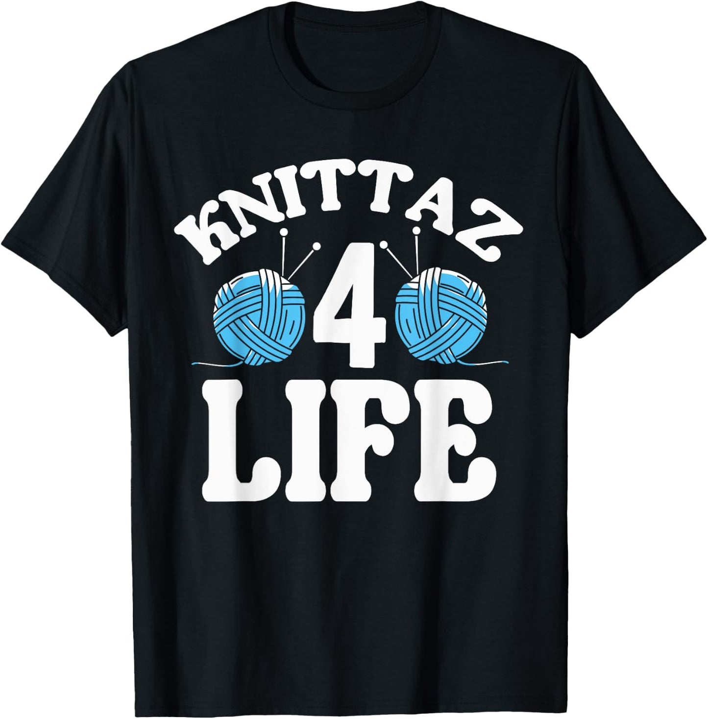 Knitting & Crocheting - Knittaz 4 Life - Knitter Gift T-Shirt - T-Shirt | Black