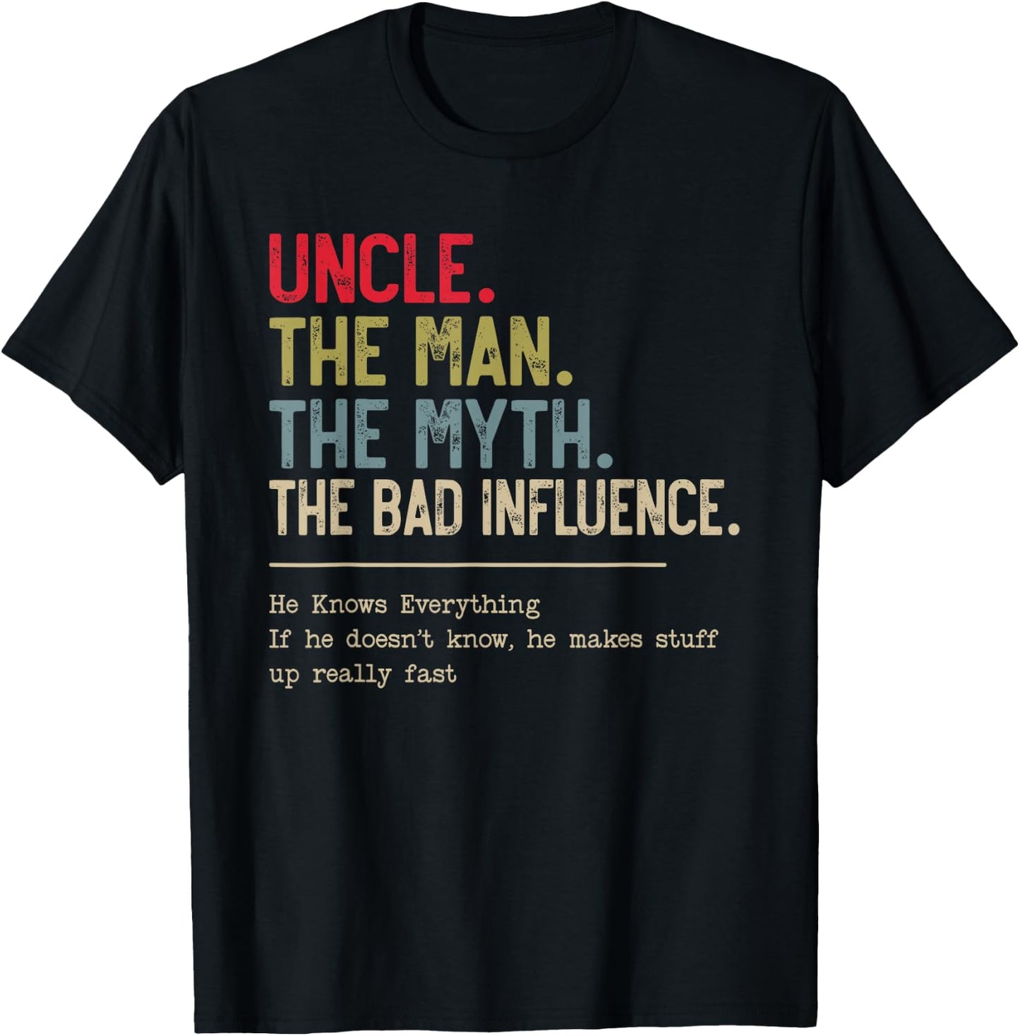 Uncle The Man The Myth The Bad Influence He Knows Everything T-Shirt - T-Shirt | Black