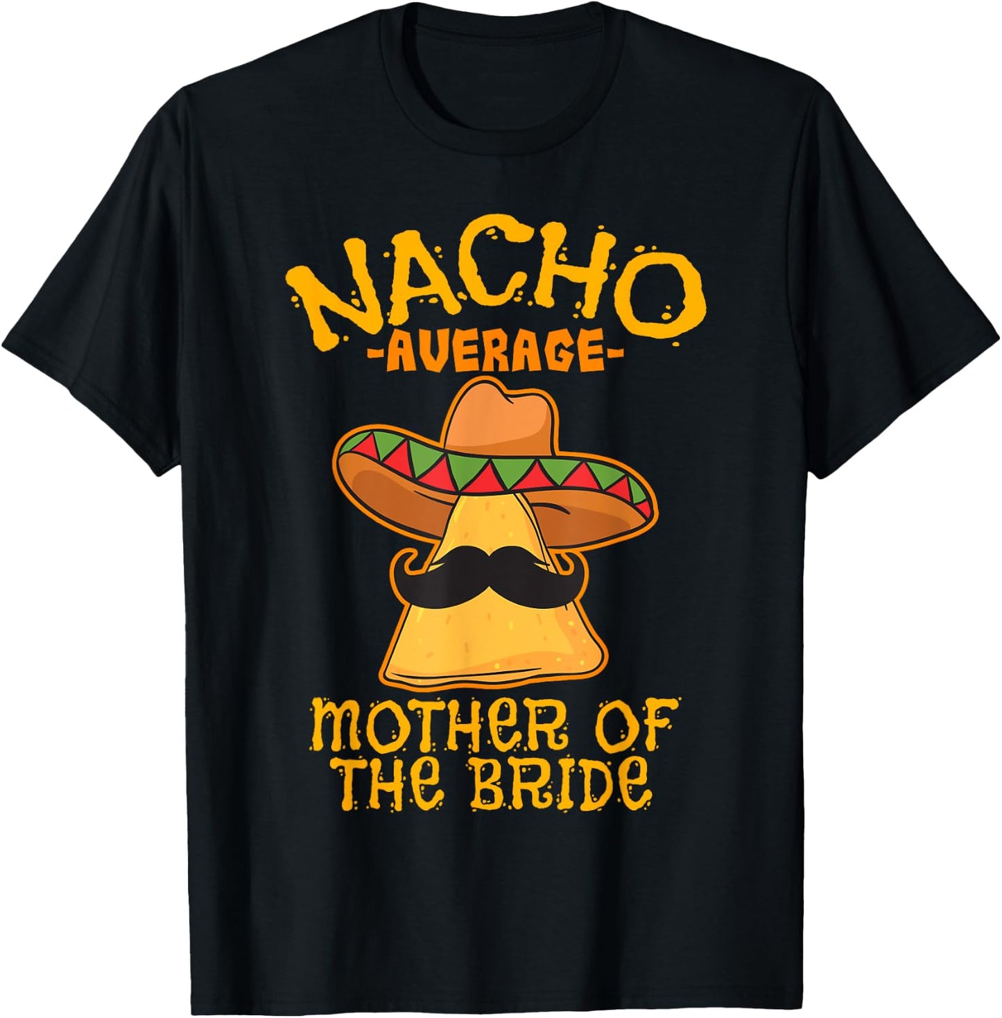 Nacho Average Mother Of The Bride Mexican Cinco De Mayo T-Shirt - T-Shirt | Black