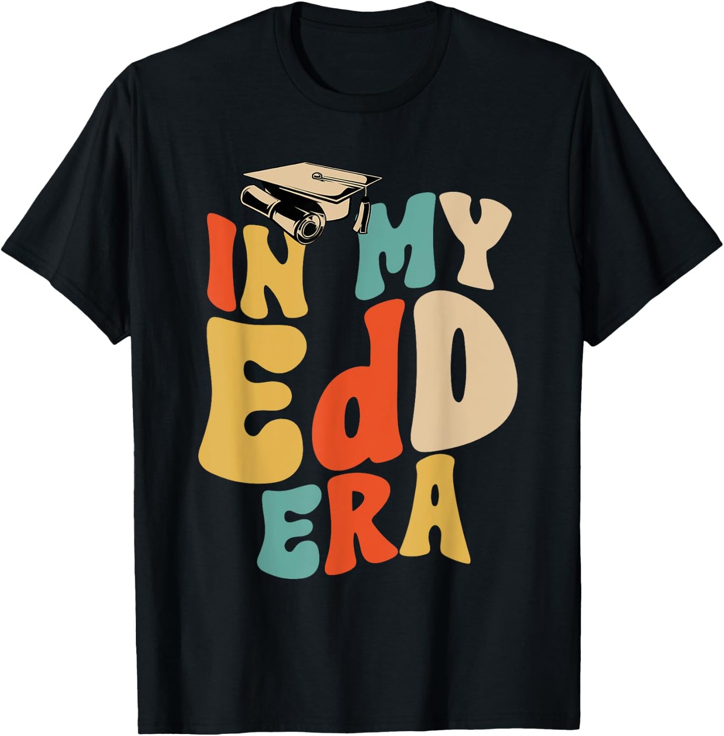In My EdD Era Doctorate Graduation Doctor of Education T-Shirt - T-Shirt | Black