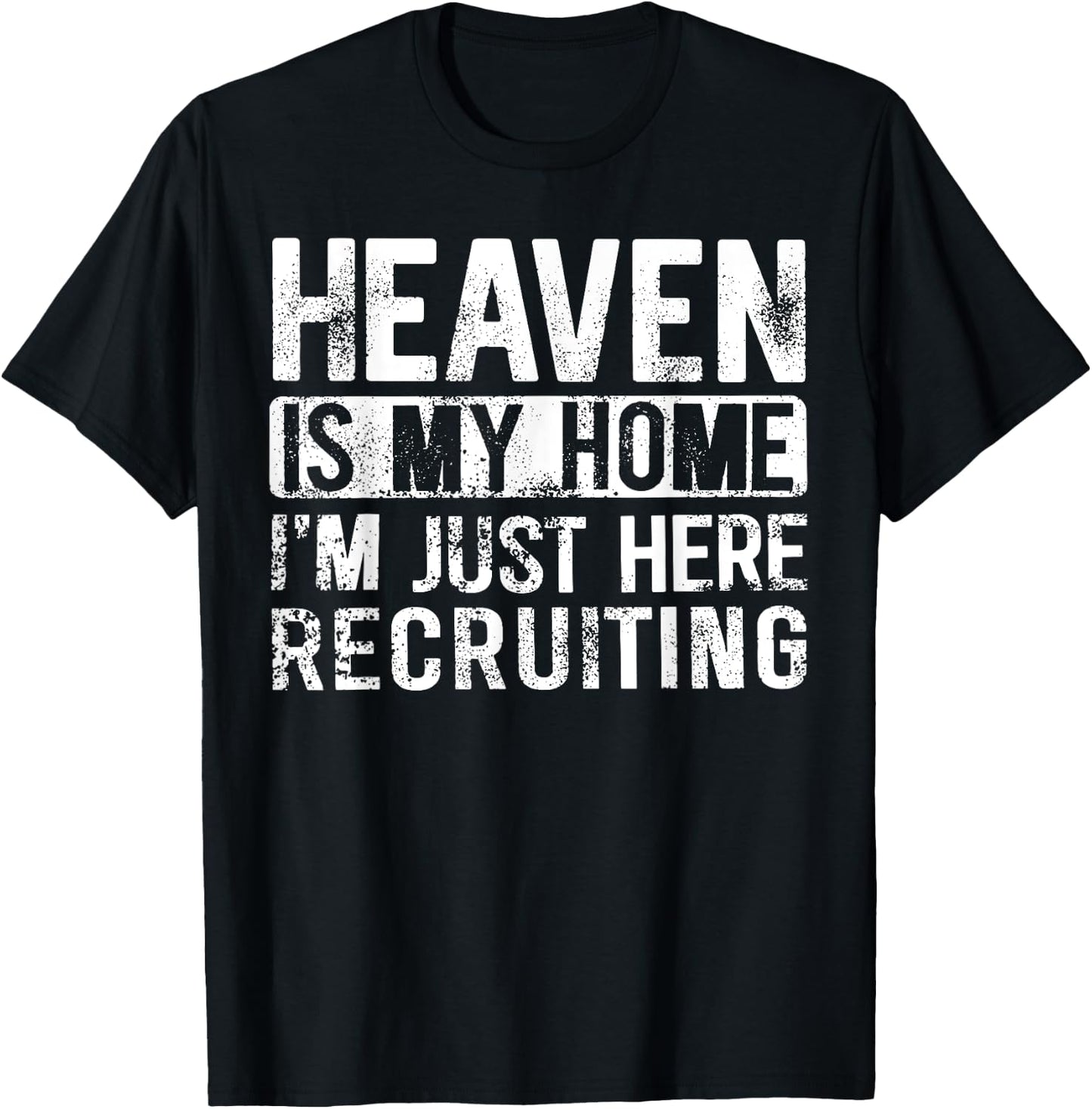 Heaven Is My Home I'm Just Here Recruiting T-Shirt - T-Shirt | Black