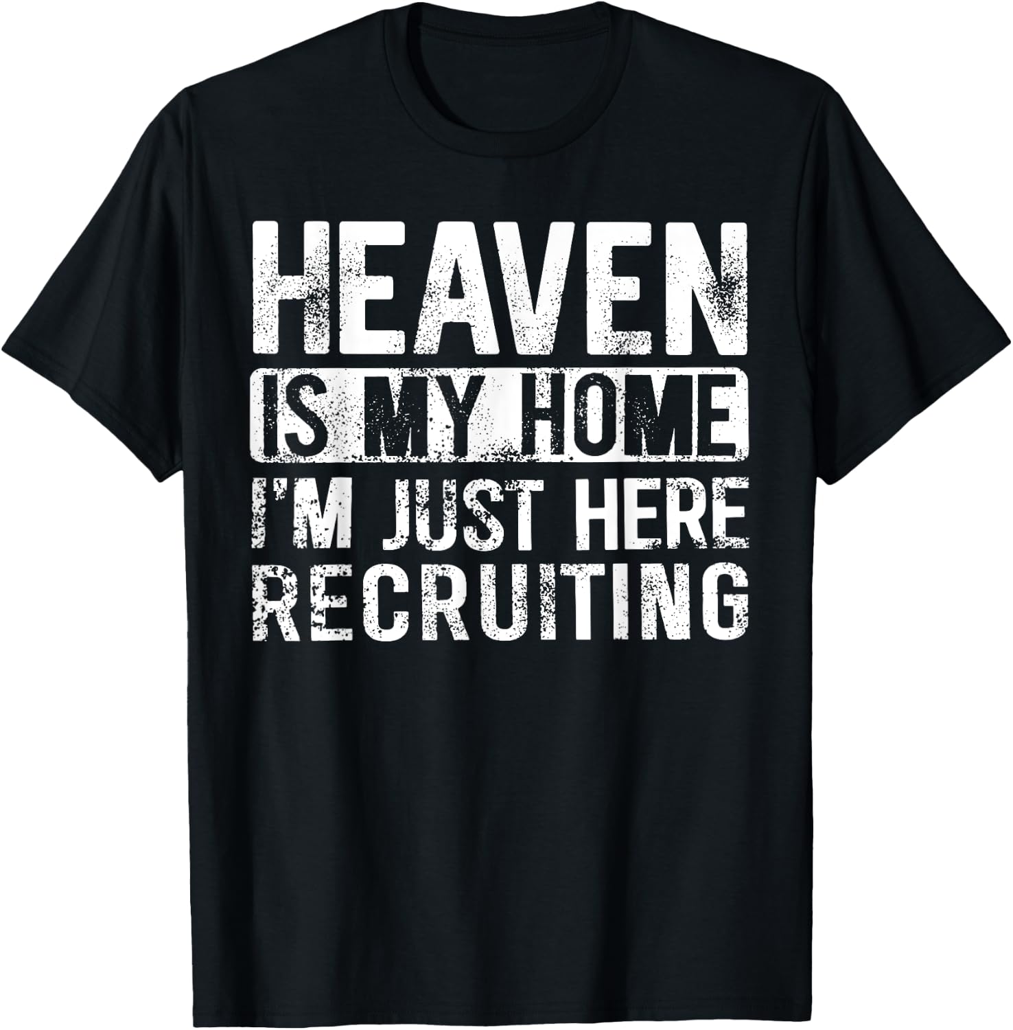Heaven Is My Home I'm Just Here Recruiting T-Shirt - T-Shirt | Black