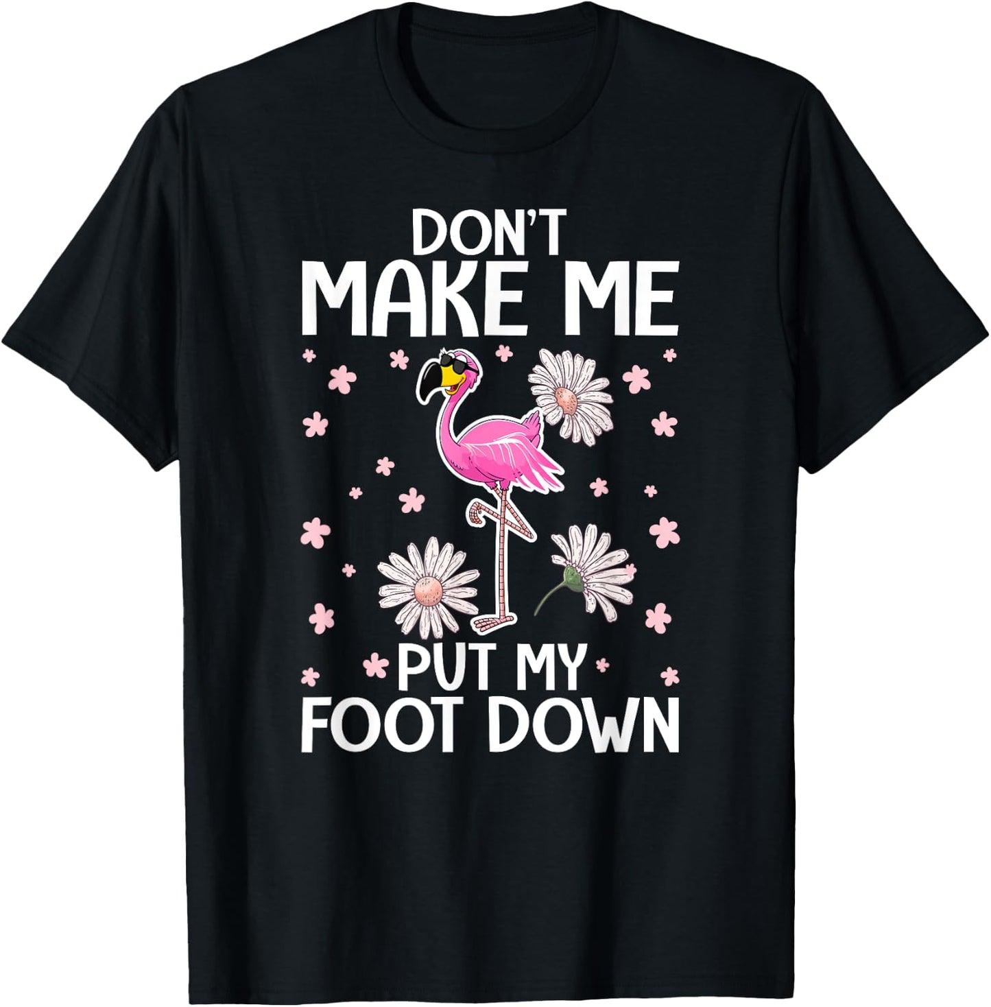 Don't Make Me Put My Foot Down - Funny Flamingo Lover T-Shirt - T-Shirt | Black