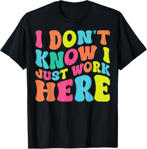 I Don't Know I Just Work Here funny Humorous Sayings T-Shirt - T-Shirt | Black