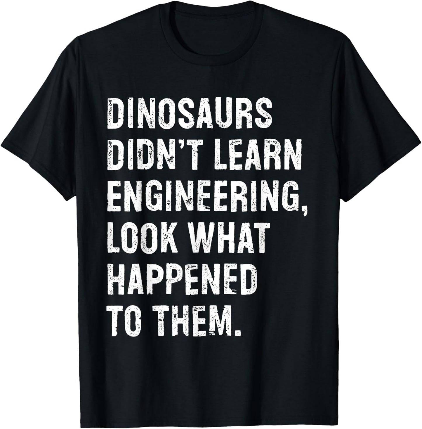 Dinosaurs Didn't Learn Engineering Funny Engineer T-Shirt - T-Shirt | Black