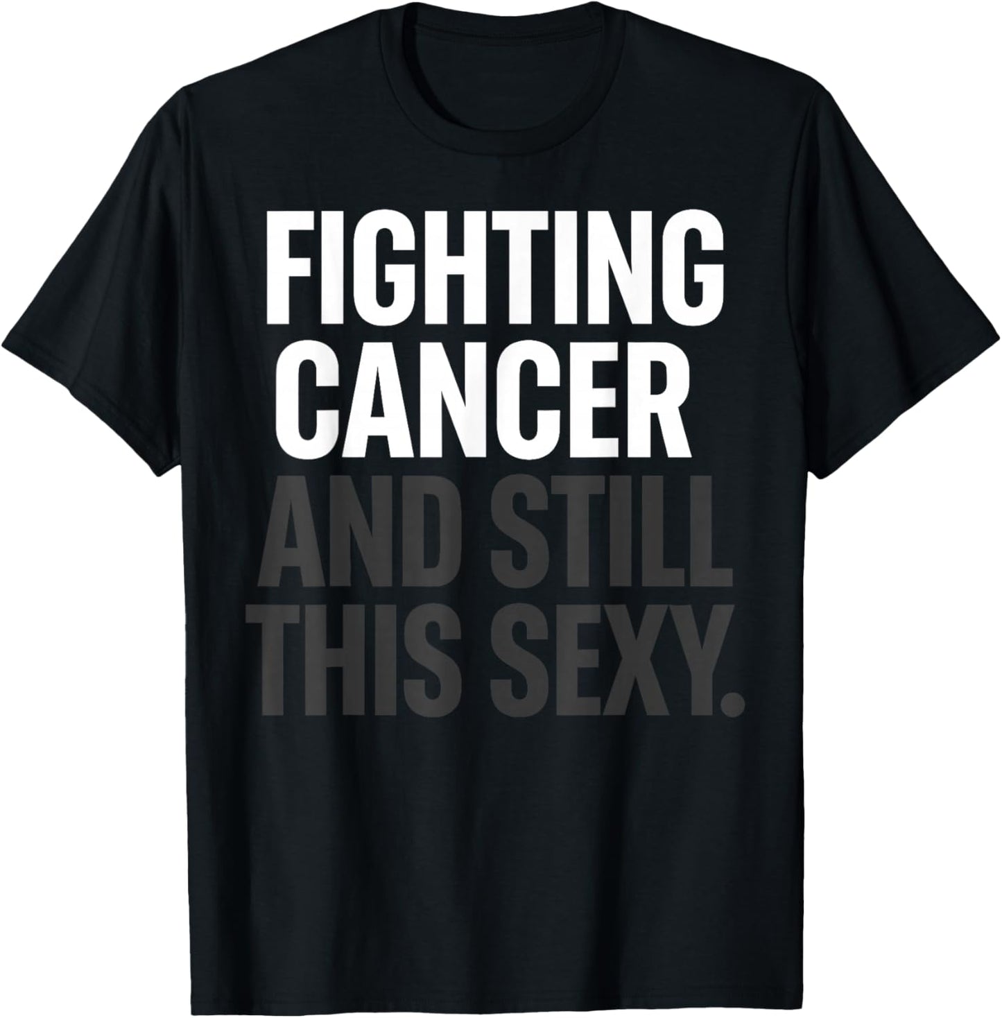 Fighting Cancer and Still This Sexy Funny T-Shirt - T-Shirt | Black