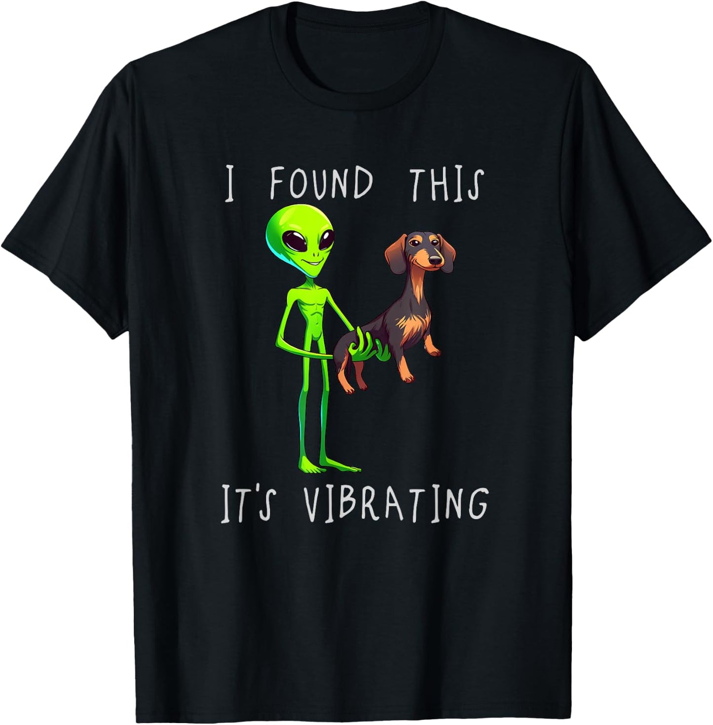 Funny Dachshund Alien I Found This It Vibrating T-Shirt - T-Shirt | Black