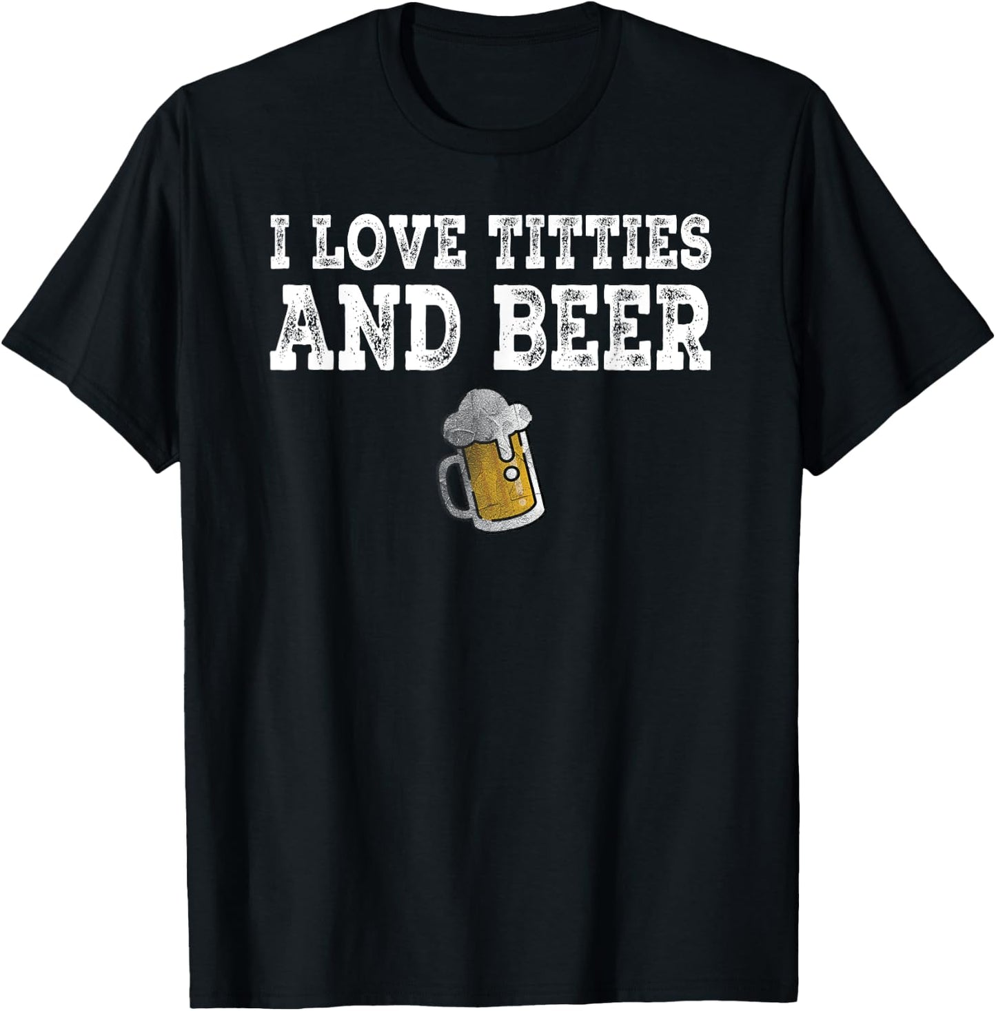 I Love Titties And Beer Funny I Love Titties And Beer T-Shirt - T-Shirt | Black