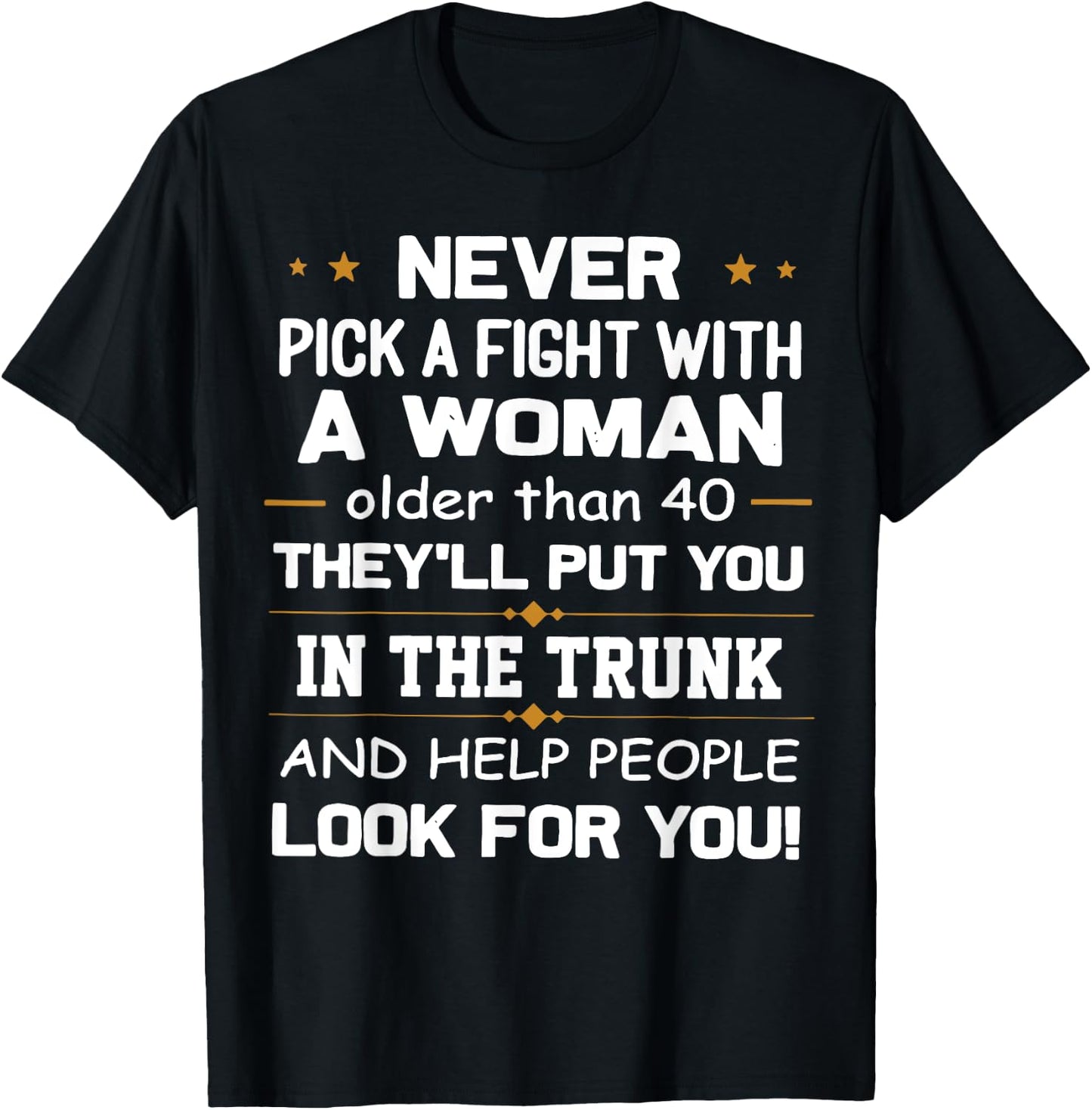 Never Pick A Fight With A Woman Older Than 40 Funny Gift T-Shirt - T-Shirt | Black