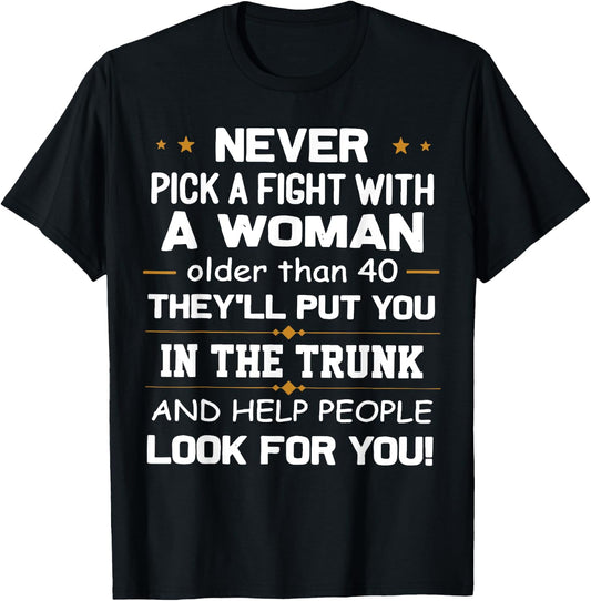 Never Pick A Fight With A Woman Older Than 40 Funny Gift T-Shirt - T-Shirt | Black