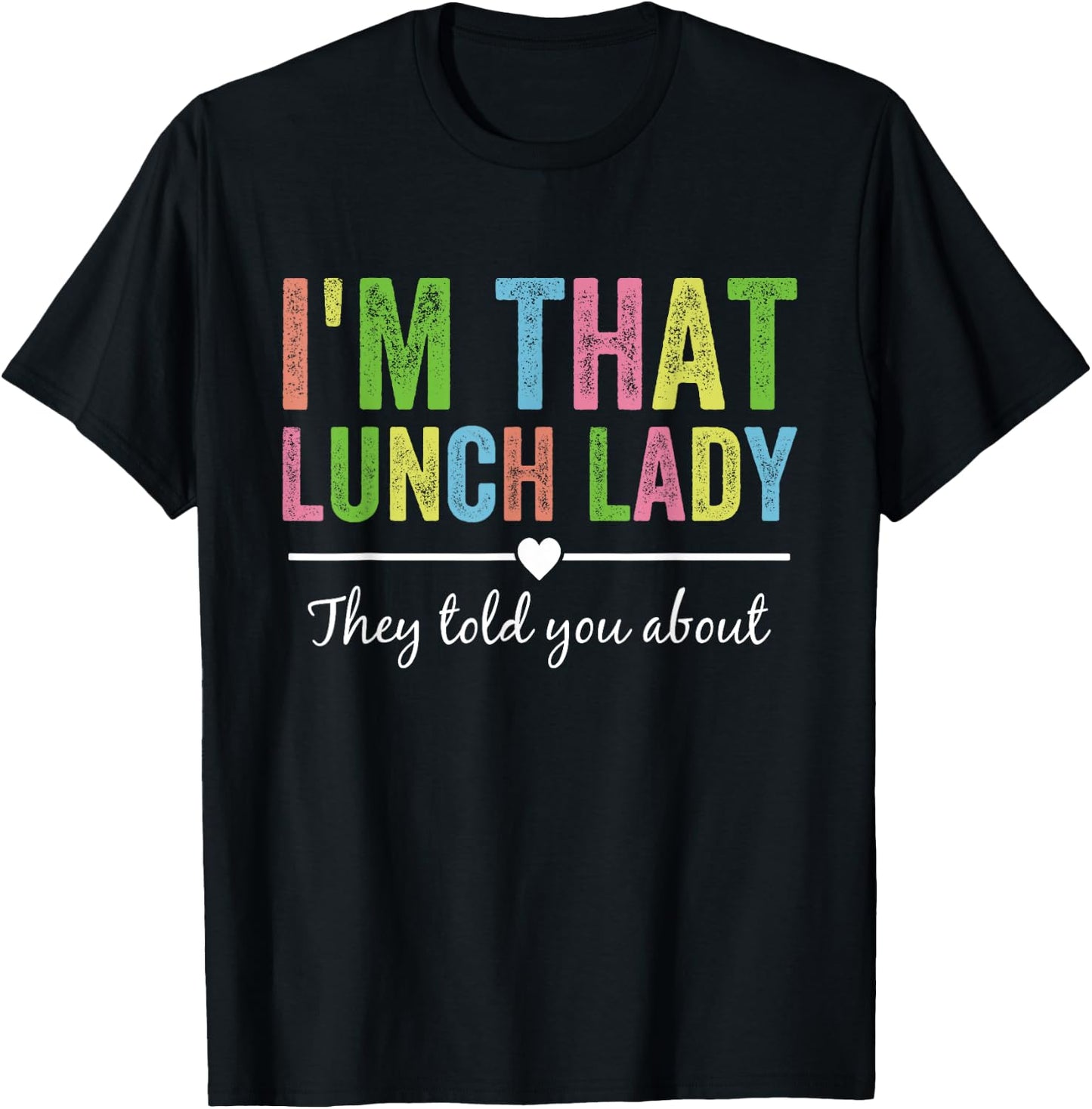 I’m That Lunch Lady They Told You About Back to School T-Shirt - T-Shirt | Black