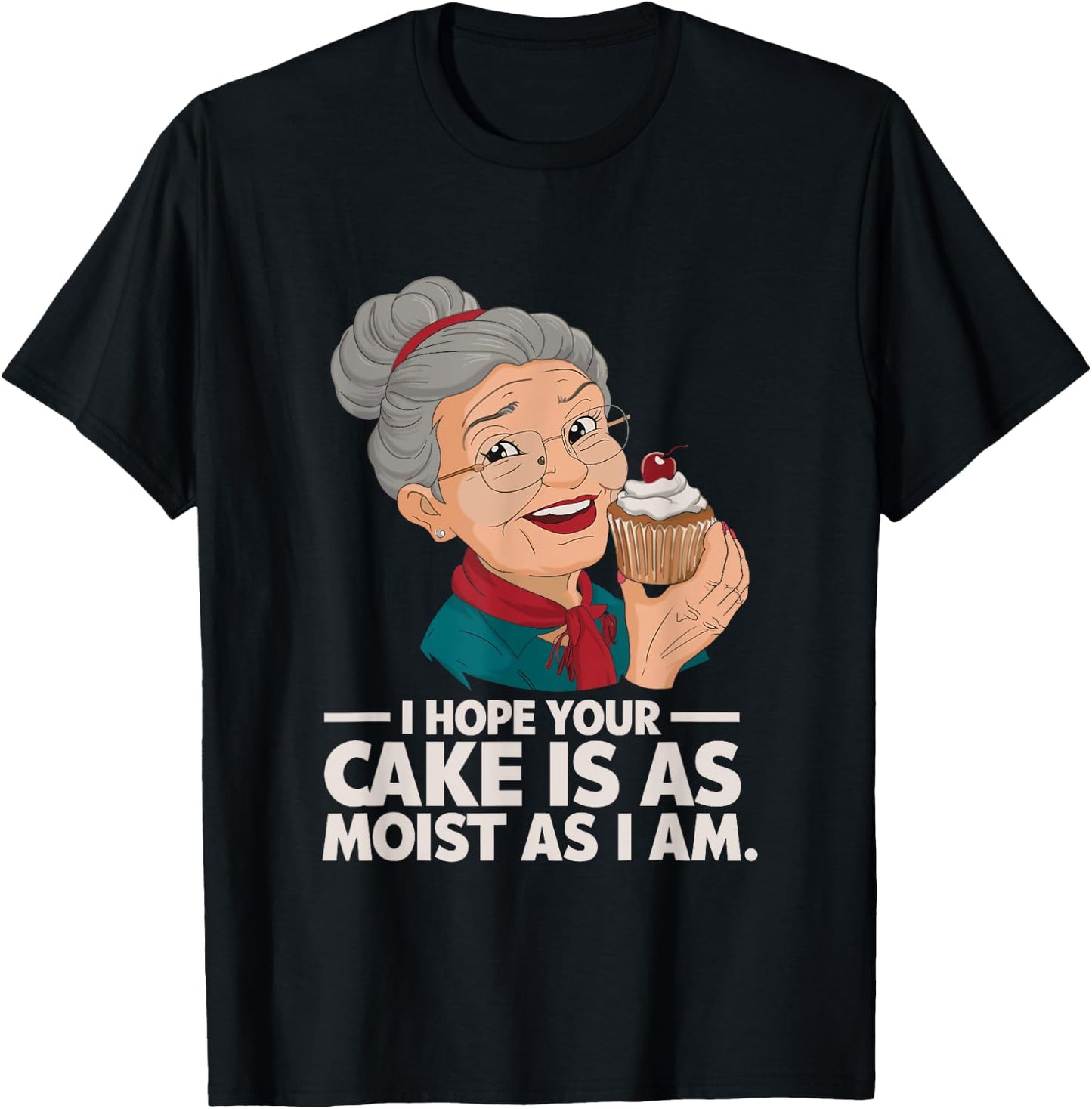 I Hope Your Cake is as Moist as I Moist Grandma Adult Humor T-Shirt - T-Shirt | Black