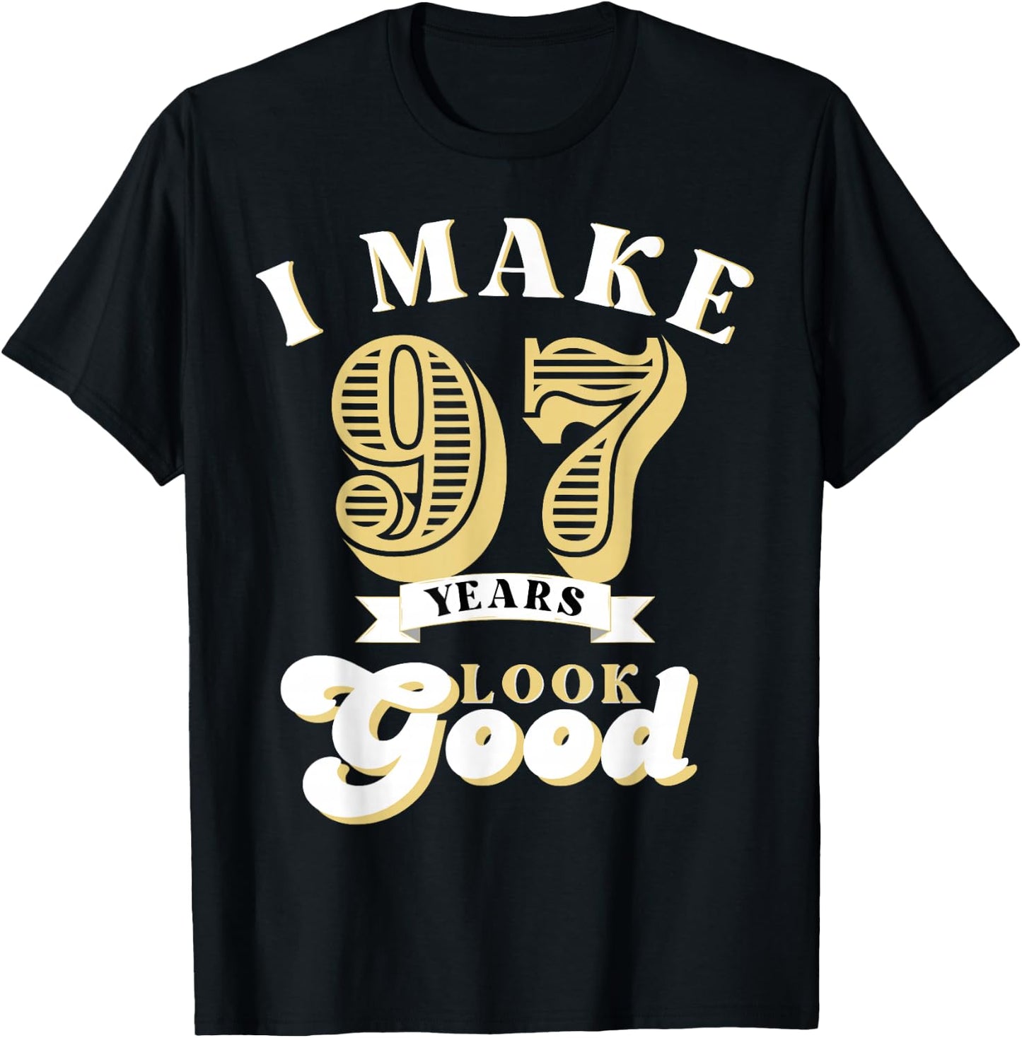 I Make 97 Look Good 97 years old birthday Gifts T-Shirt - T-Shirt | Black