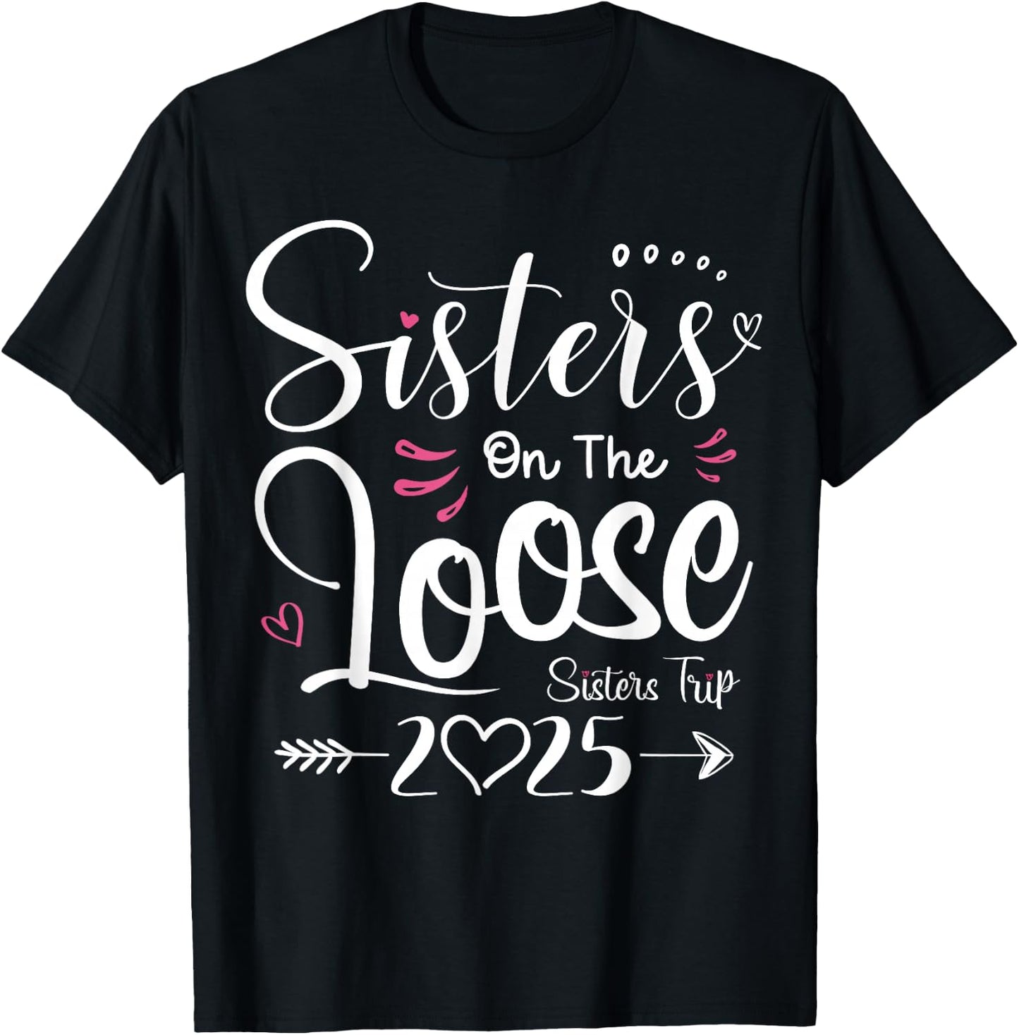 Sisters On The Loose Shirt Sisters Trip 2025 Vacation Lovers T-Shirt - T-Shirt | Black