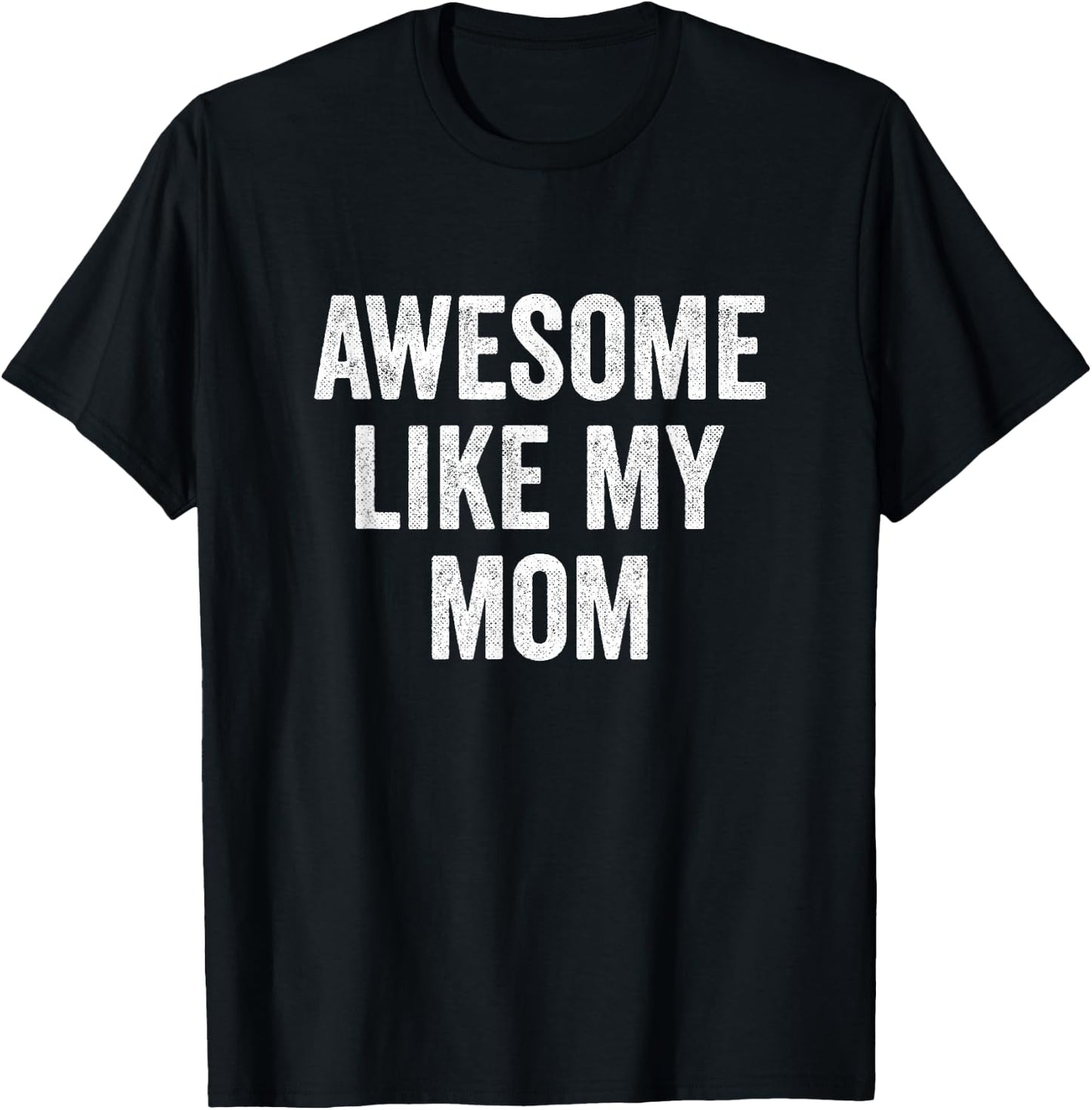 Awesome Like My Mom T-Shirt - T-Shirt | Black