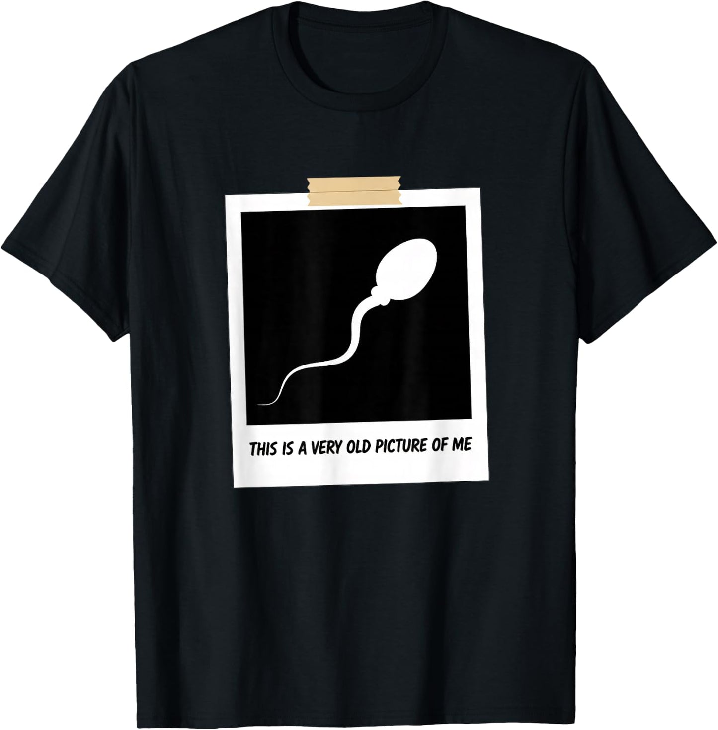 This is A Very Old Picture of Me Funny Sperm Joke Adult Humr T-Shirt - T-Shirt | Black