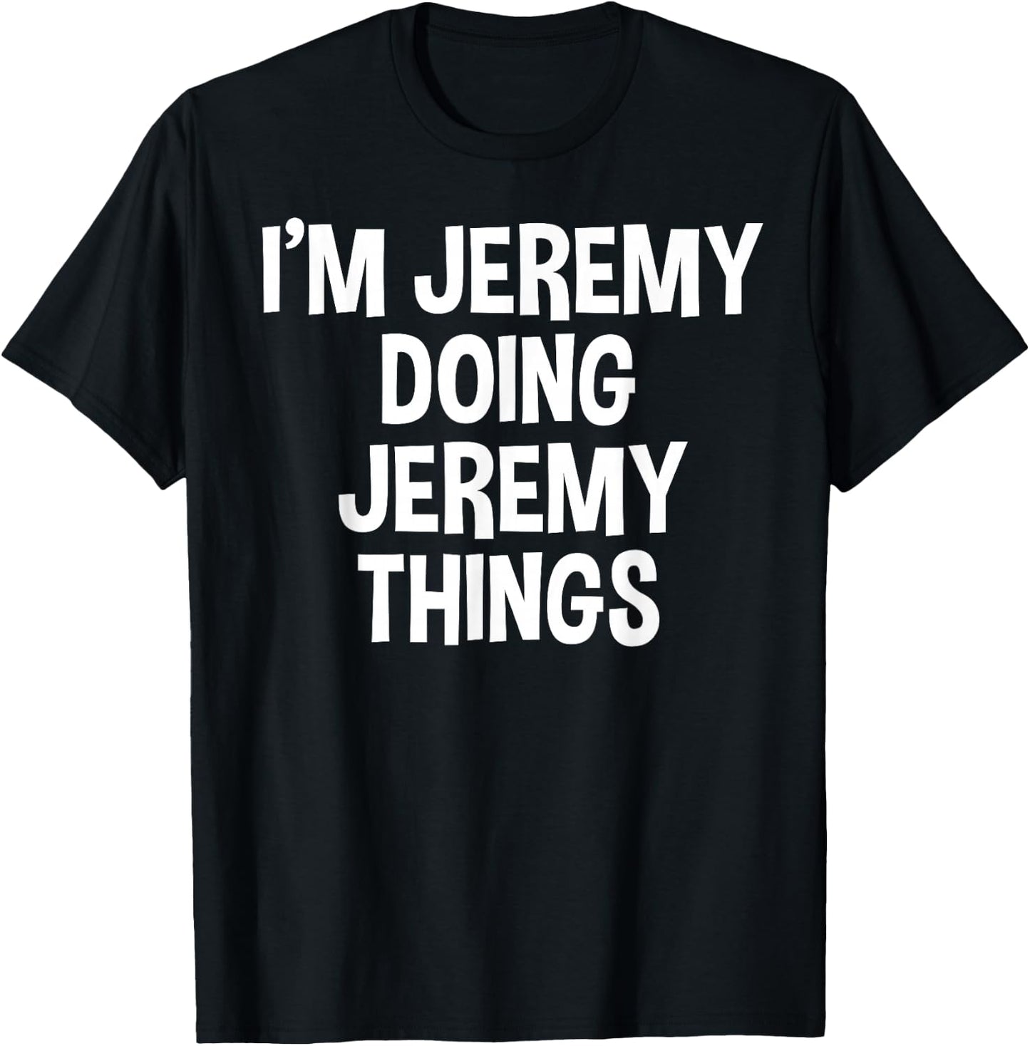 I'm Jeremy Doing Jeremy Things Funny Saying T-Shirt - T-Shirt | Black