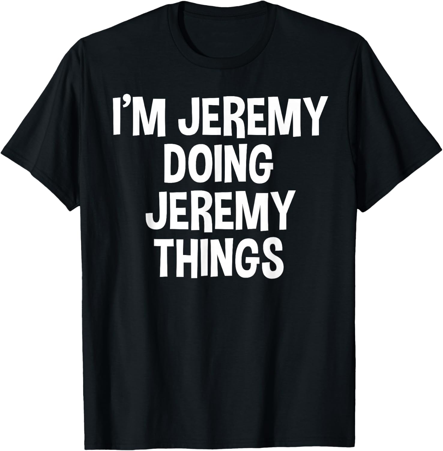 I'm Jeremy Doing Jeremy Things Funny Saying T-Shirt - T-Shirt | Black