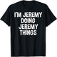 I'm Jeremy Doing Jeremy Things Funny Saying T-Shirt - T-Shirt | Black