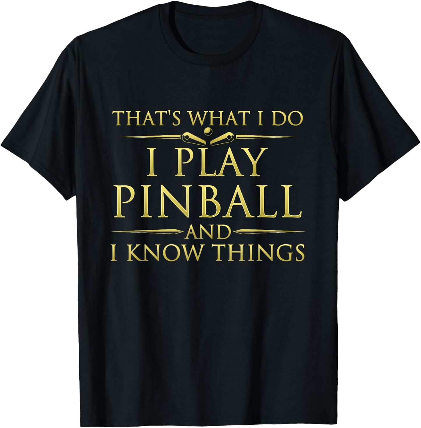 I Play Pinball And I Know Things - Funny Pinball Arcade Game T-Shirt - T-Shirt | Black