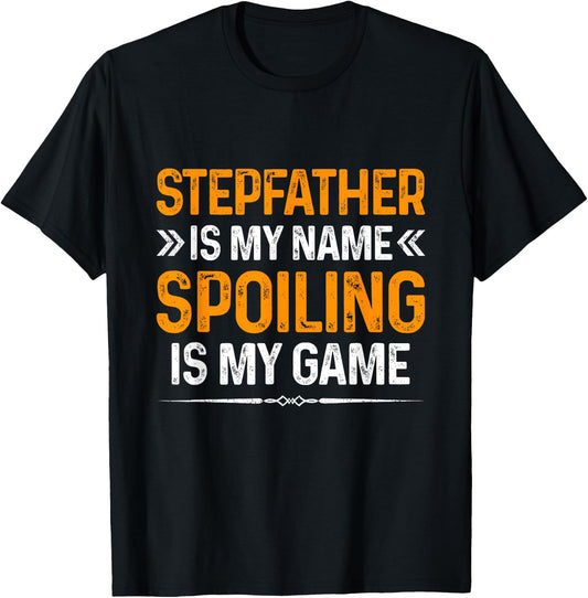 Happy Father's Day Stepfather Is My Name Spoiling Is My Game T-Shirt - T-Shirt | Black