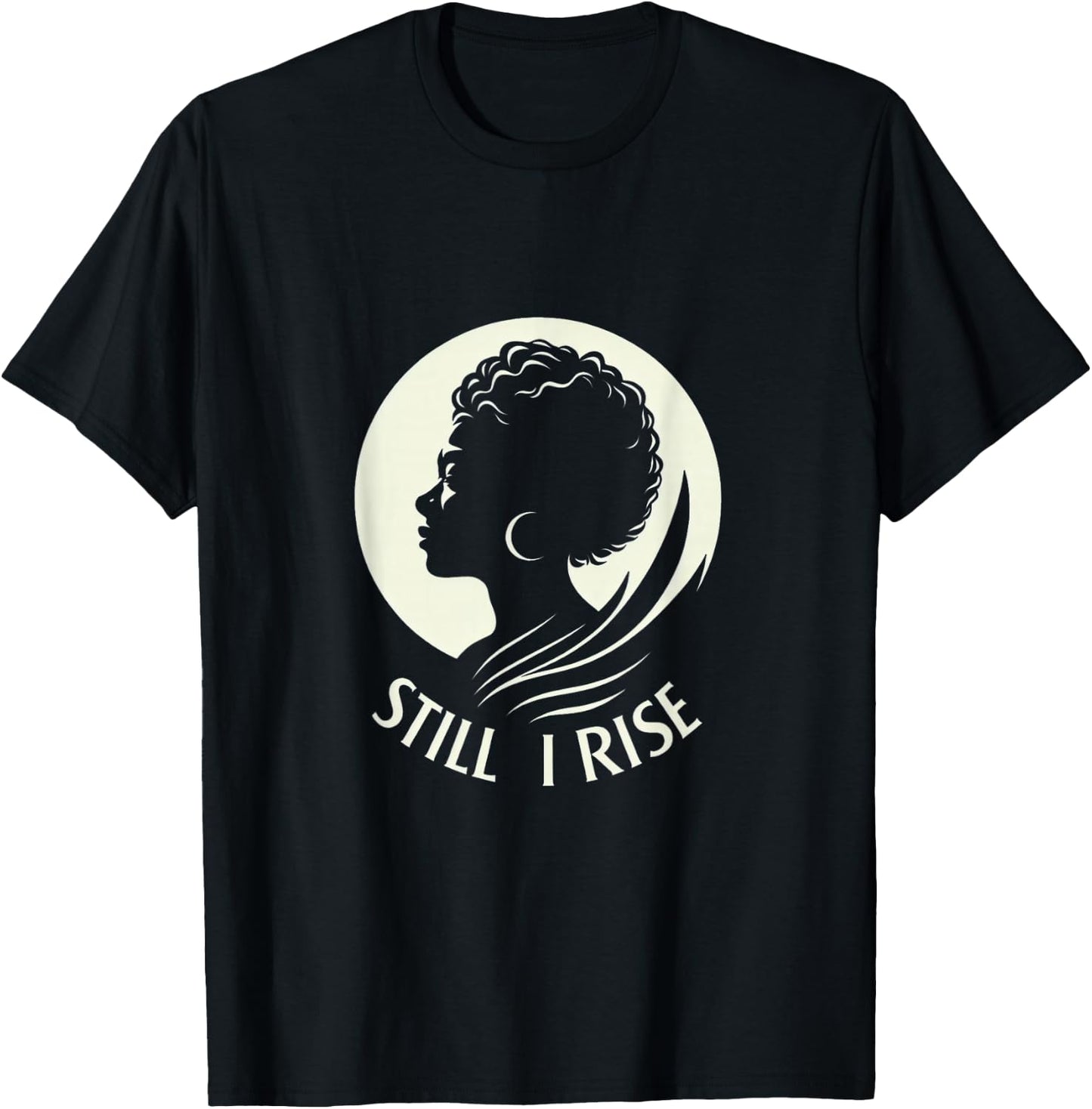 Inspire and Rise: "Still I Rise" Unbreakable Spirit T-Shirt - T-Shirt | Black
