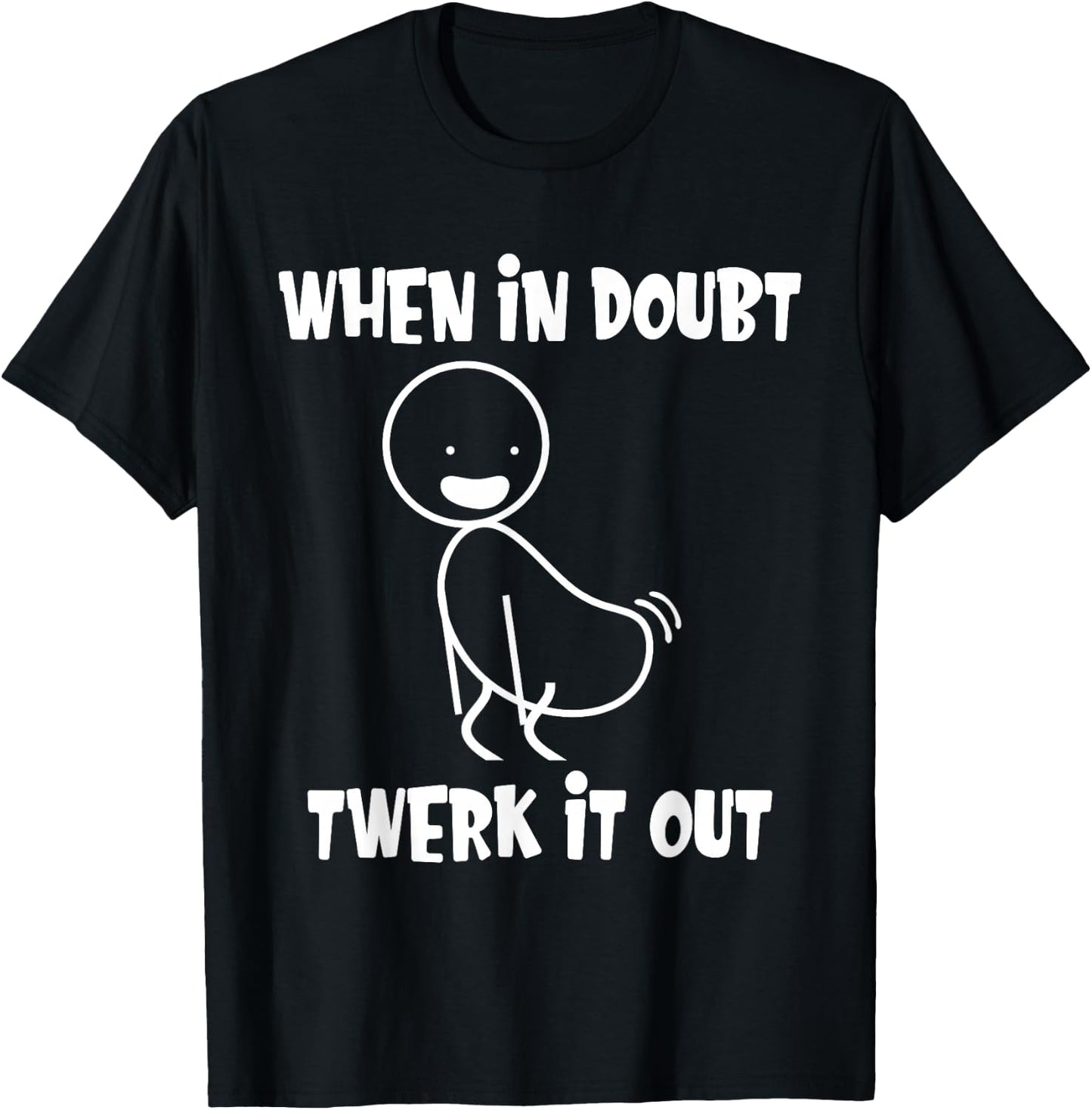 When in Doubt Twerk It Out Twerking Queen Funny Twerk T-Shirt - T-Shirt | Black