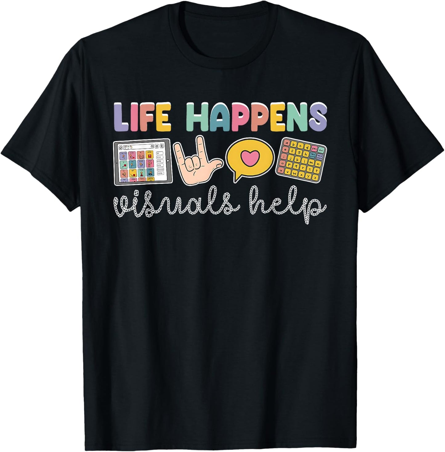 Life Happens Visuals Help Retro Special Education Teacher T-Shirt - T-Shirt | Black