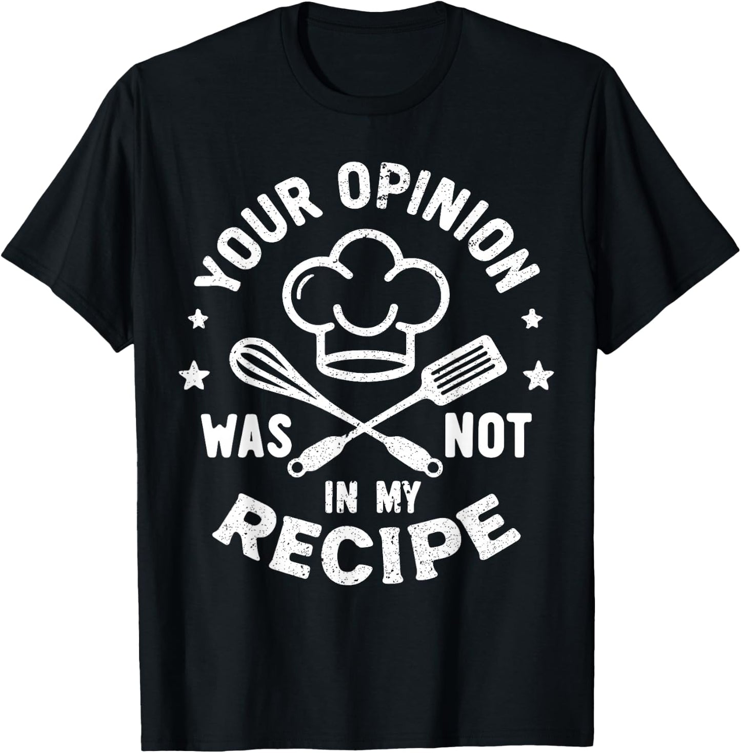 Your Opinion Was Not In My Recipe, Funny Chef Cooking T-Shirt - T-Shirt | Black