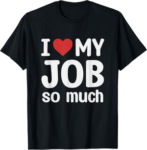 I Love My Job So Much - I Heart My Job T-Shirt - T-Shirt | Black