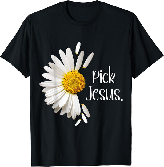 Pick Jesus Daisy Sunflower Flower God Bible John 3:16 Faith T-Shirt - T-Shirt | Black