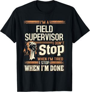 I'm A Field Supervisor I Don't Stop T-Shirt - T-Shirt | Black