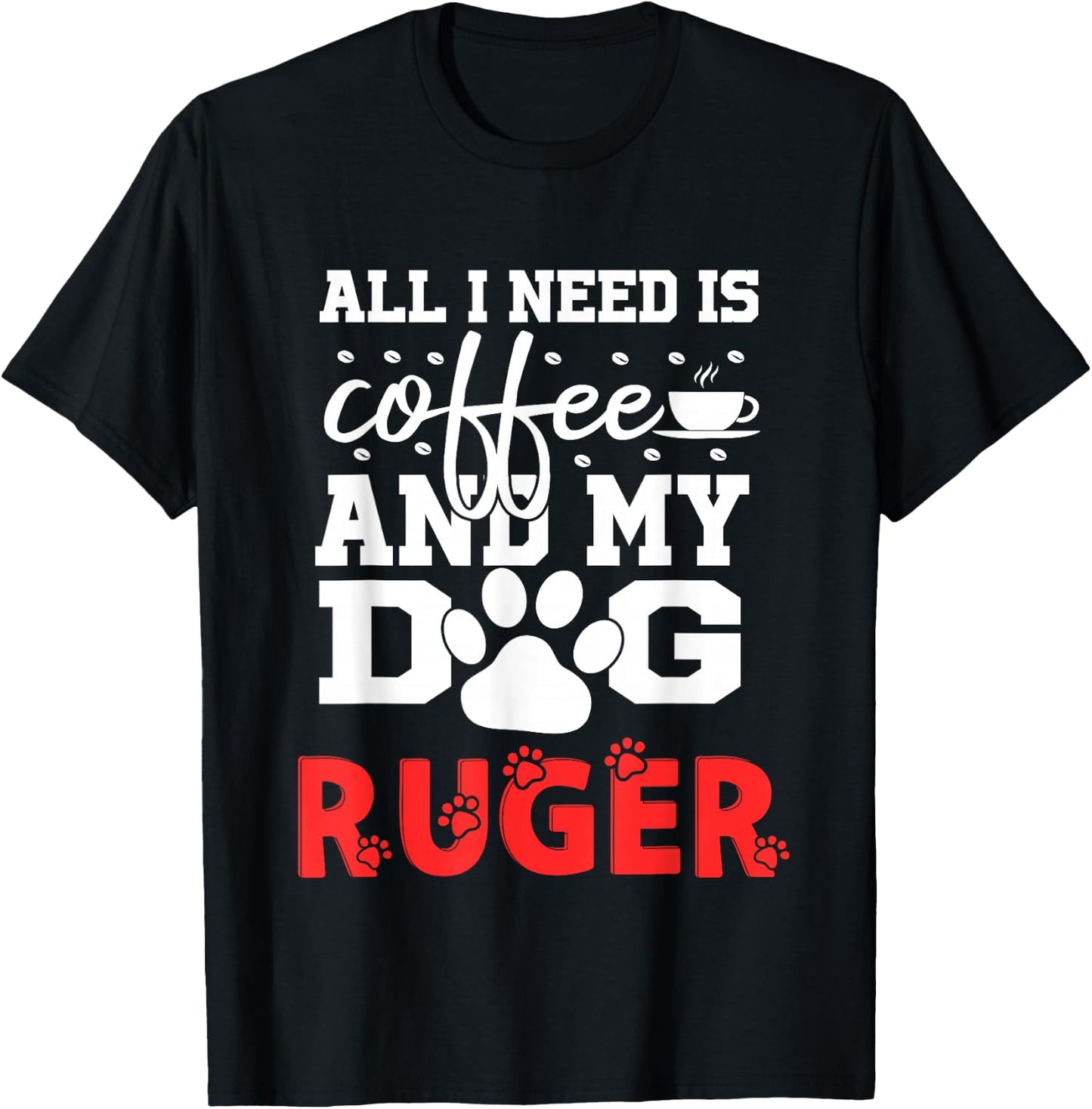 Dog Name Ruger All In Need Is Coffee My Dog Named Ruger T-Shirt - T-Shirt | Black