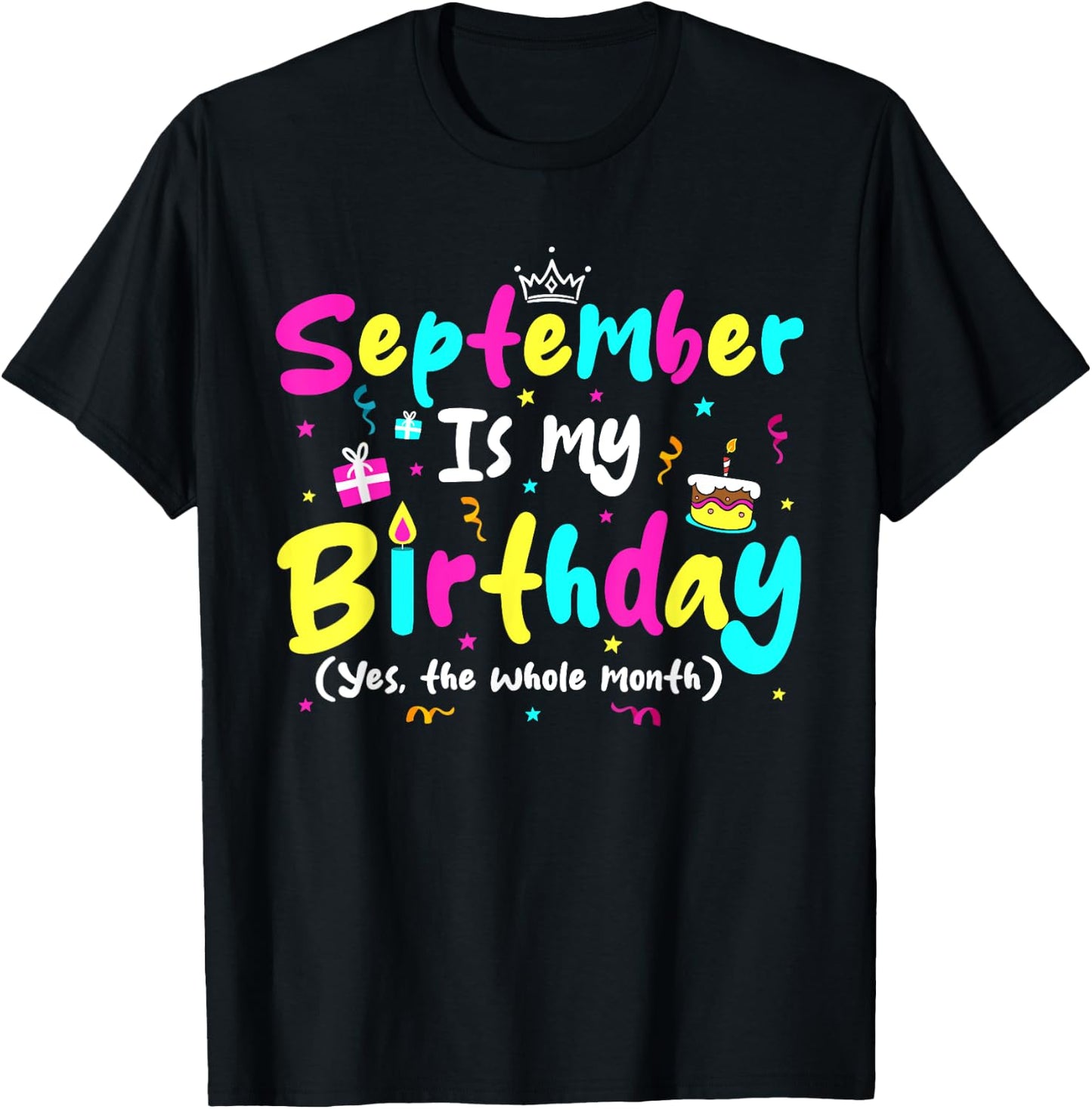 September Is My Birthday Funny Whole Month Costume Colorful T-Shirt - T-Shirt | Black