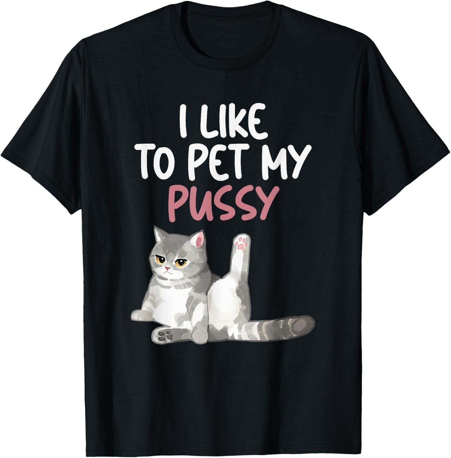 Funny Cat Like To Pet My Pussy Apparel Naughty Kinky Innuendo Meme T-Shirt - T-Shirt | Black