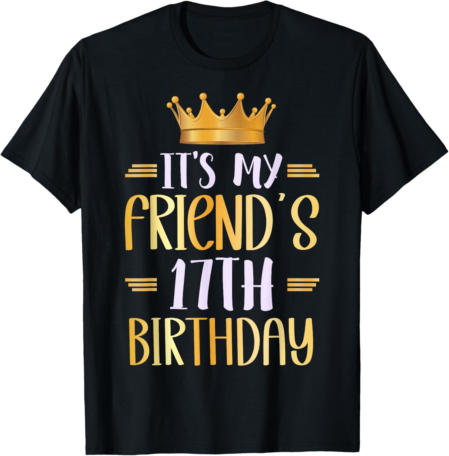 It's My Friend's 17th Birthday Happy 17 Years Old T-Shirt - T-Shirt | Black