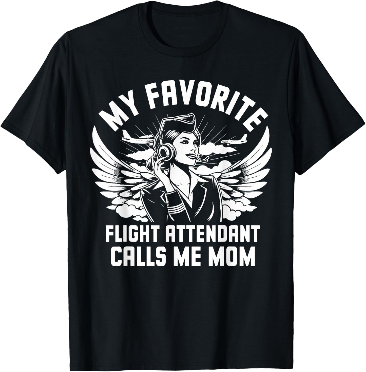 My favorite Flight Attendant calls me Mom T-Shirt - T-Shirt | Black