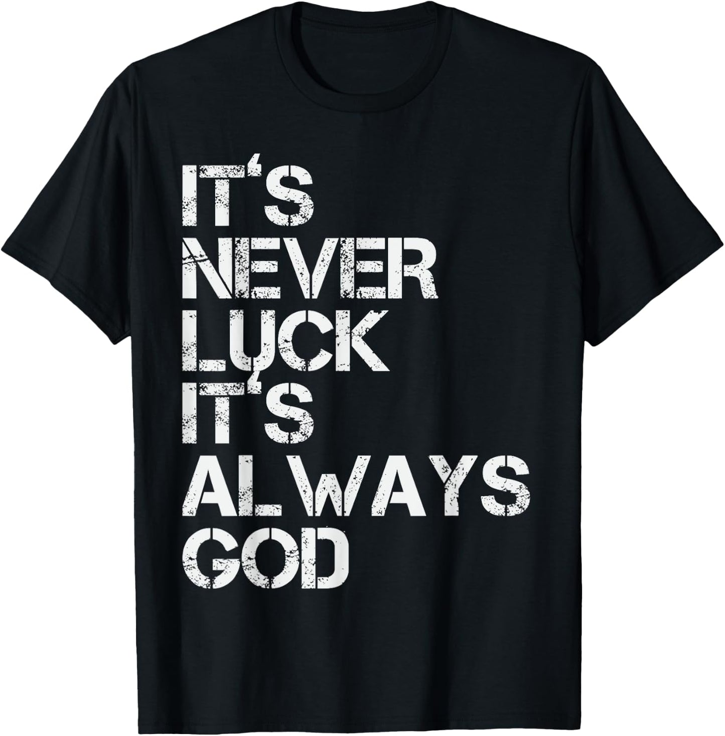 Positive Motivational Religion Love Saying Designs It's Never Luck It's Always God Inspirational & Religious Quote - -Adults, Small, Black, Short Sleeve T-Shirt - T-Shirt | Black