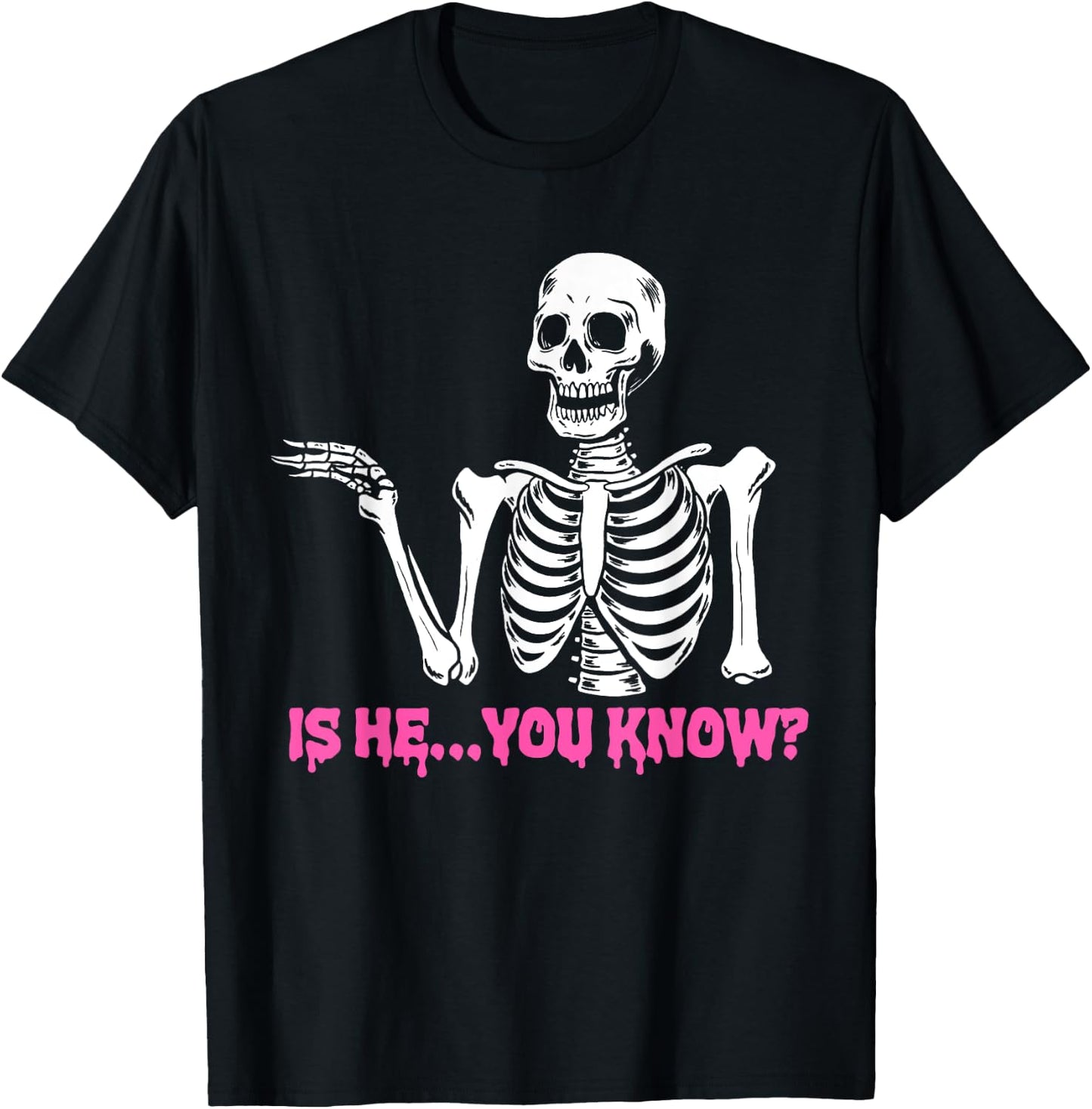 Is He You Know Skeleton Funny T-Shirt - T-Shirt | Black