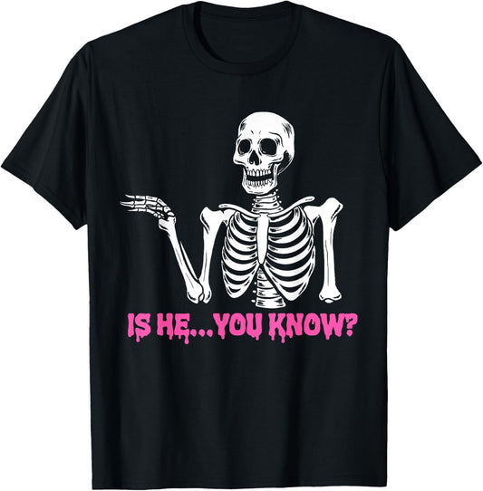 Is He You Know Skeleton Funny T-Shirt - T-Shirt | Black