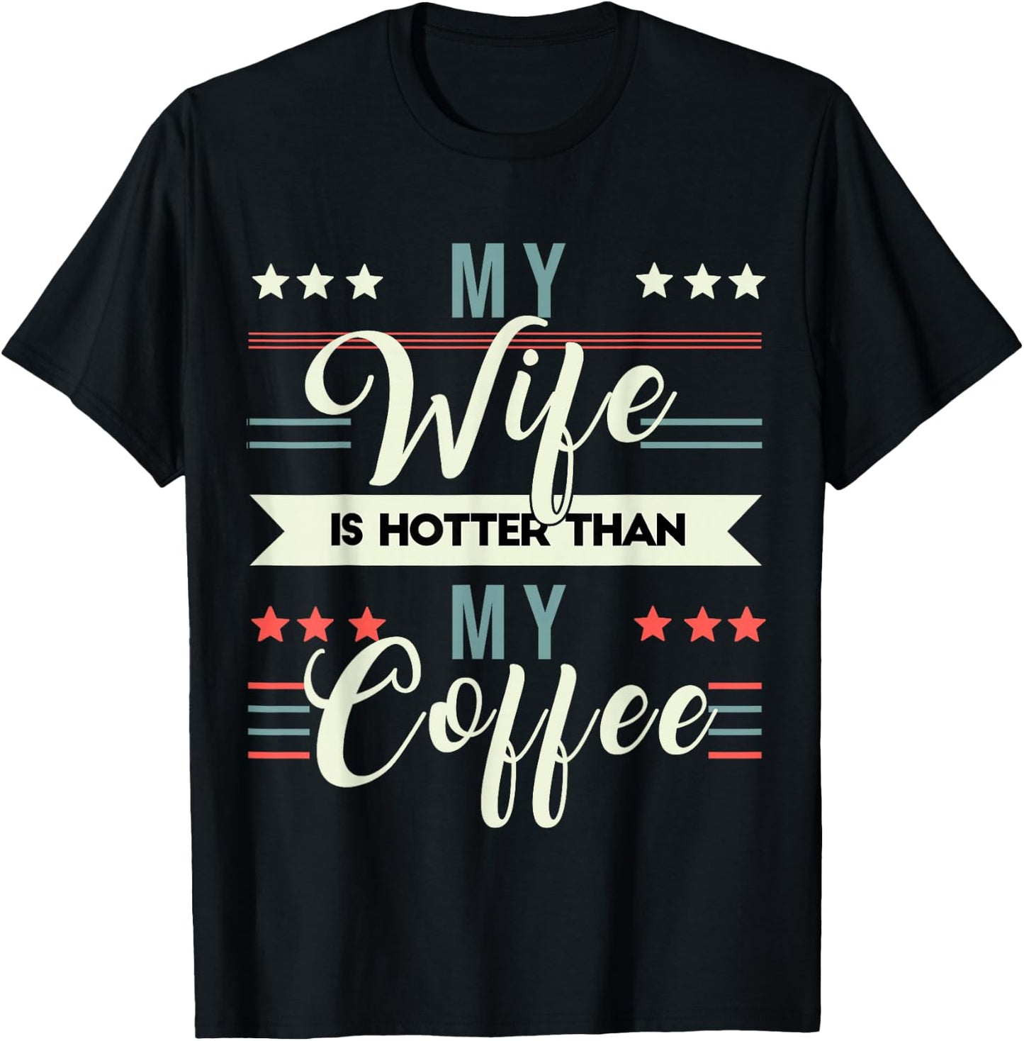 Sarcastic Quote My Wife Is Hotter Than My Coffee T-Shirt - T-Shirt | Black