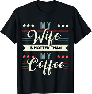 Sarcastic Quote My Wife Is Hotter Than My Coffee T-Shirt - T-Shirt | Black