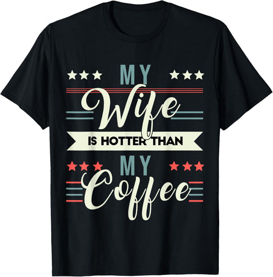 Sarcastic Quote My Wife Is Hotter Than My Coffee T-Shirt - T-Shirt | Black