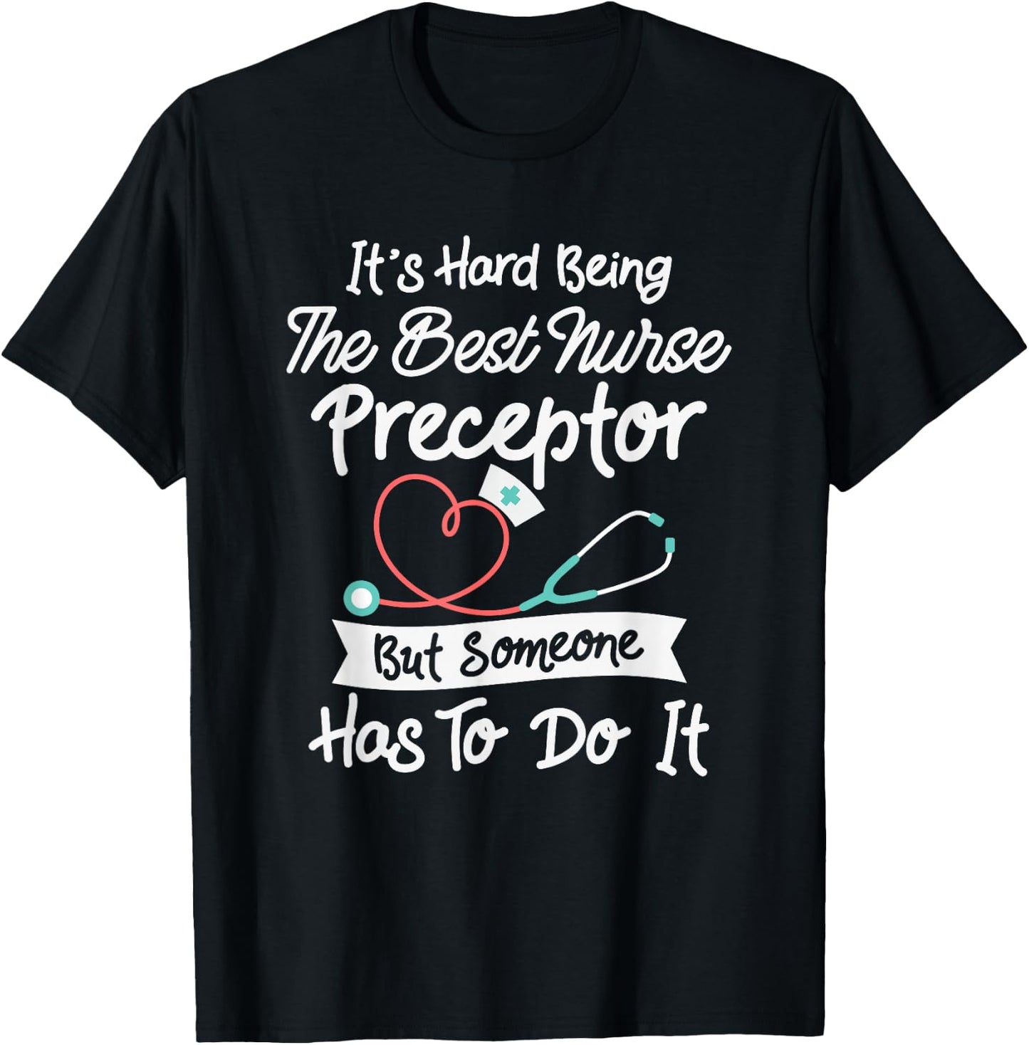 Hard Being The Best Nurse Preceptor T-Shirt - T-Shirt | Black