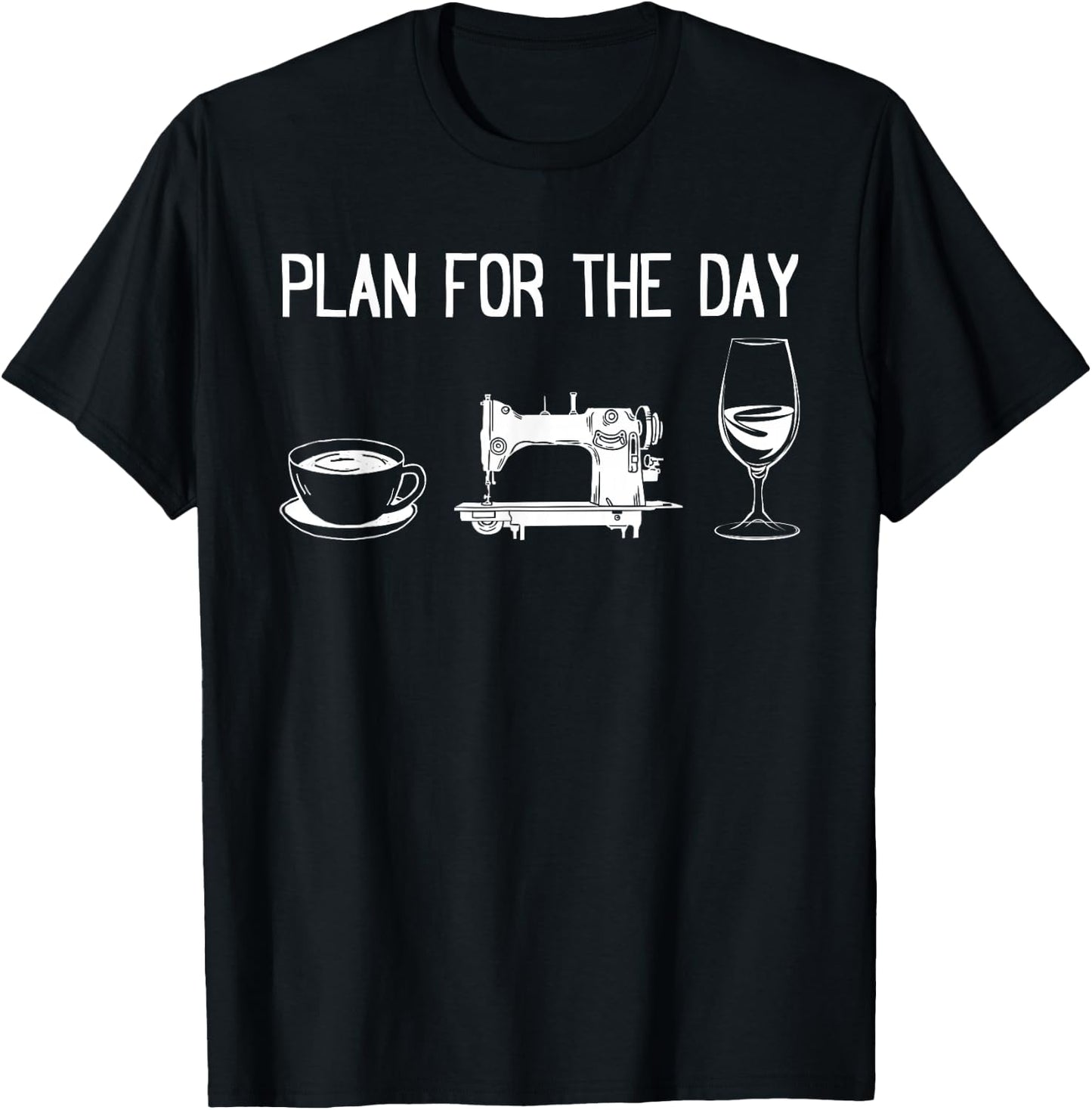 Plan for the day - Funny Sewing Ideas Sewing Day Plan T-Shirt - T-Shirt | Black