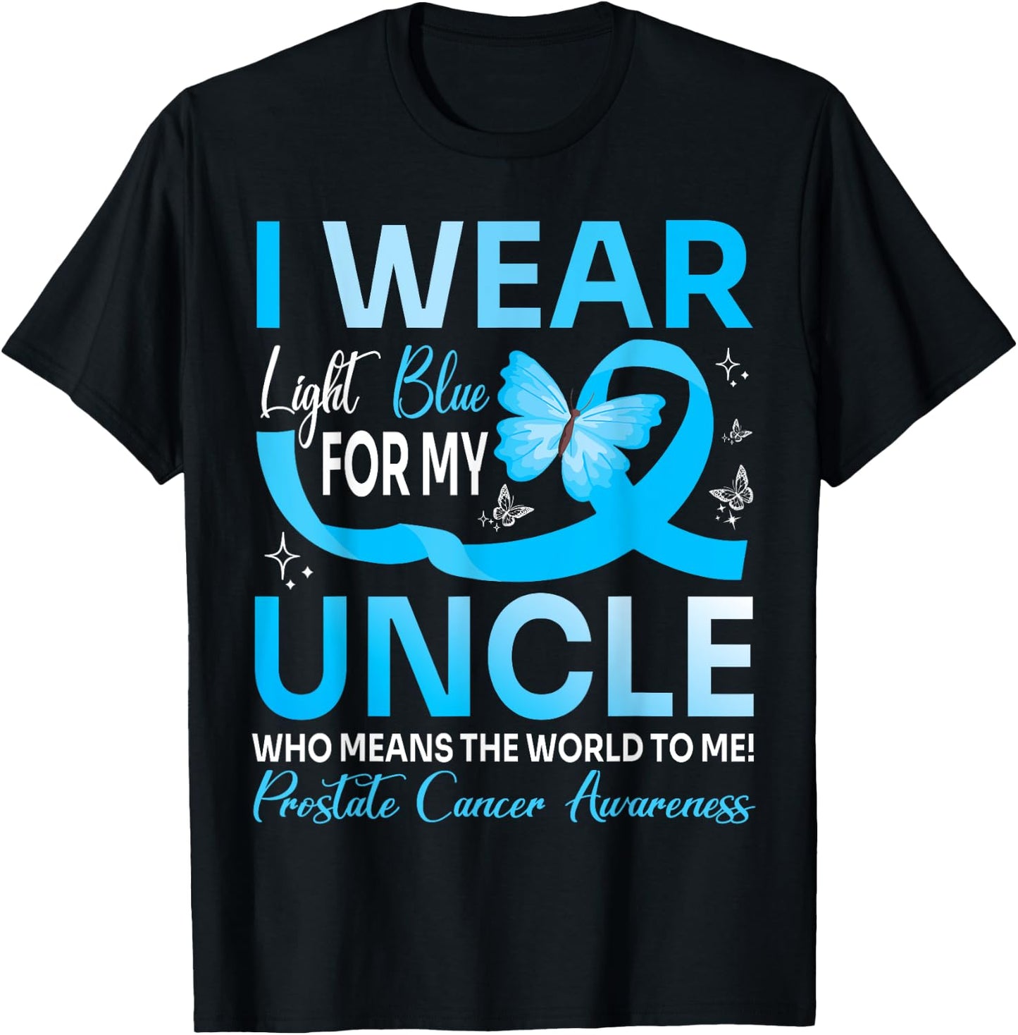 I Wear Light Blue For My Uncle World To Me Prostate Cancer T-Shirt - T-Shirt | Black
